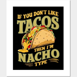 If you don't like Tacos, then I'm Nacho type Posters and Art